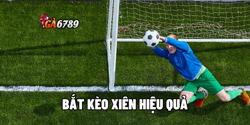 bắt kèo xiên hiệu quả