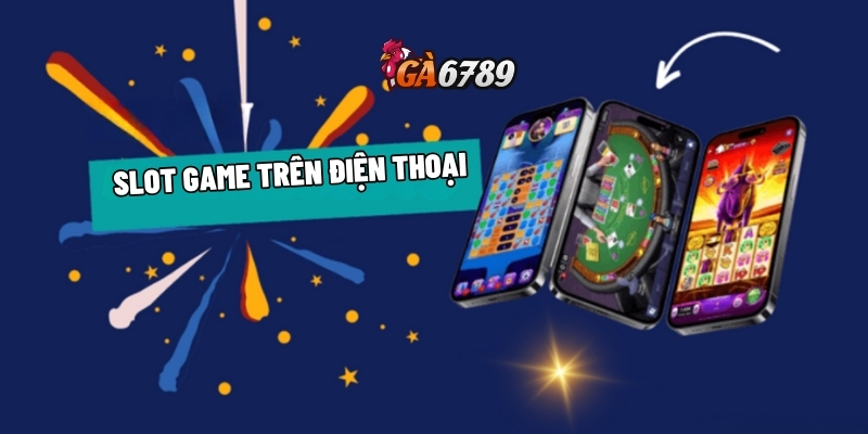Slot game trên điện thoại